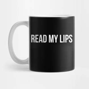 READ MY LIPS funny saying quote Mug